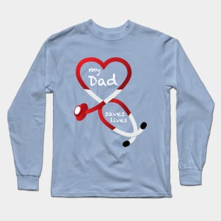 My Dad Saves Lives Long Sleeve T-Shirt